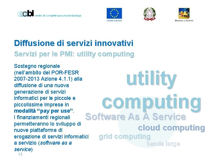 Diffusione di servizi innovativi Servizi per le PMI: utility computing Sostegno regionale (nell’ambito del