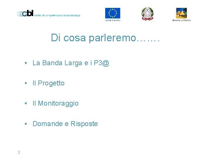 Di cosa parleremo……. • La Banda Larga e i P 3@ • Il Progetto