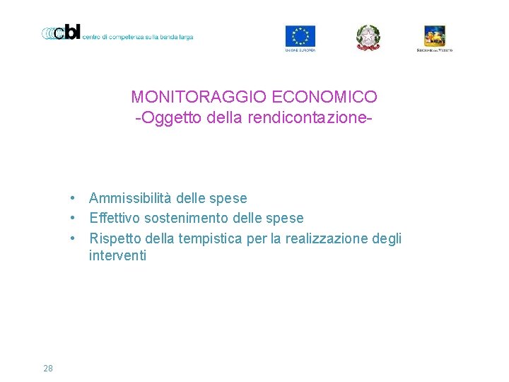 MONITORAGGIO ECONOMICO -Oggetto della rendicontazione- • Ammissibilità delle spese • Effettivo sostenimento delle spese