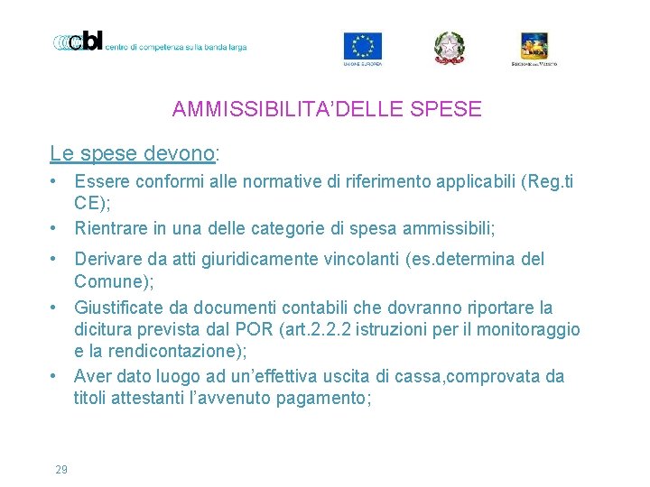 AMMISSIBILITA’DELLE SPESE Le spese devono: • Essere conformi alle normative di riferimento applicabili (Reg.