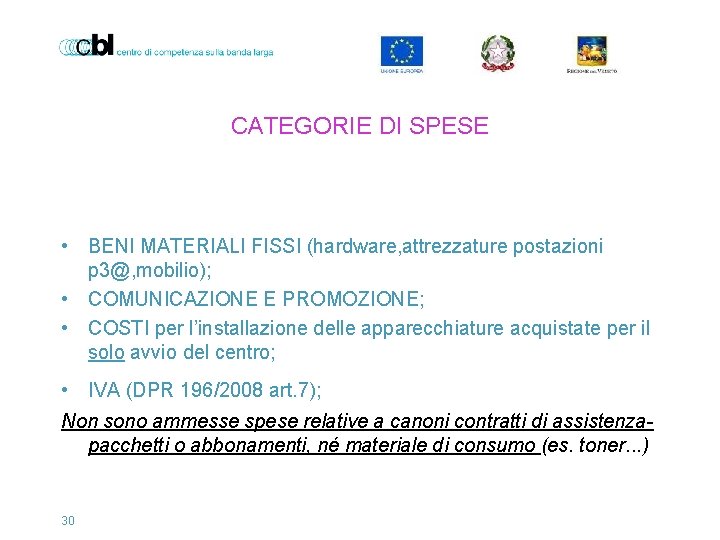 CATEGORIE DI SPESE • BENI MATERIALI FISSI (hardware, attrezzature postazioni p 3@, mobilio); •