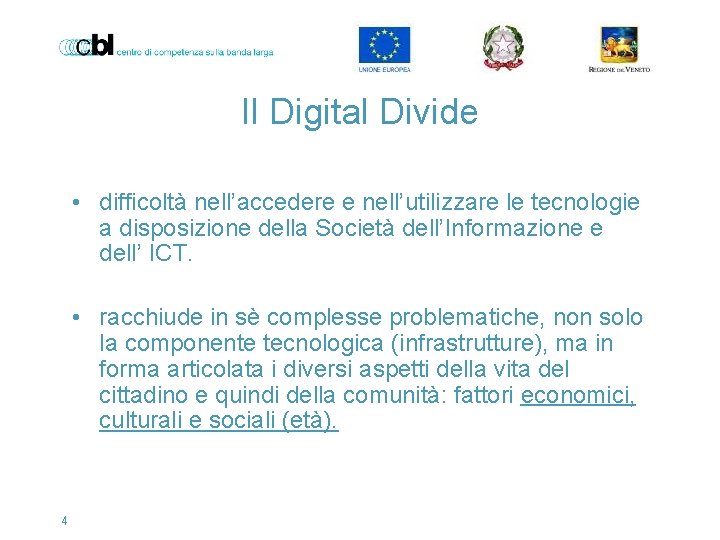 Il Digital Divide • difficoltà nell’accedere e nell’utilizzare le tecnologie a disposizione della Società