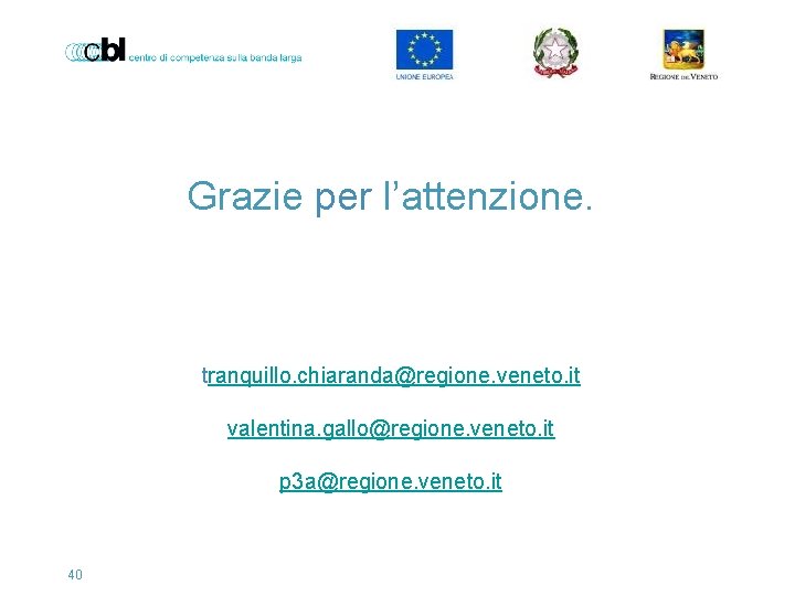 Grazie per l’attenzione. tranquillo. chiaranda@regione. veneto. it valentina. gallo@regione. veneto. it p 3 a@regione.