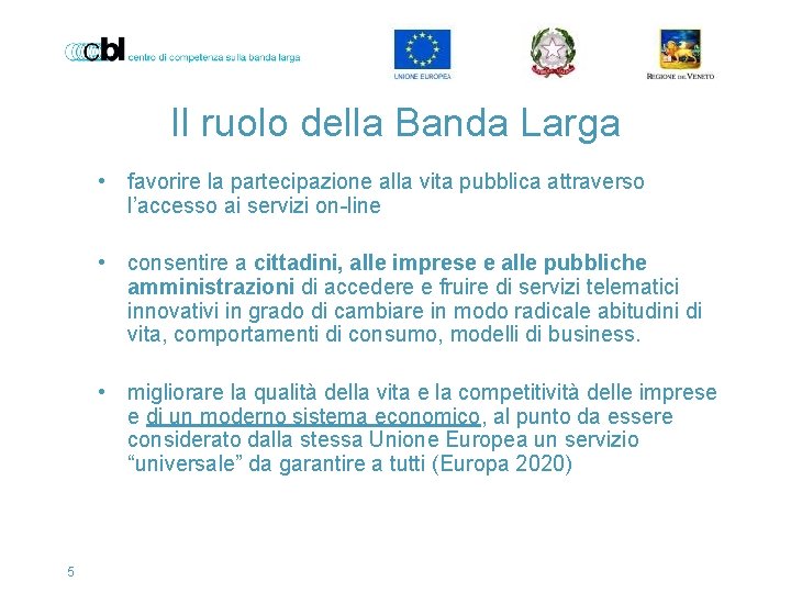 Il ruolo della Banda Larga • favorire la partecipazione alla vita pubblica attraverso l’accesso