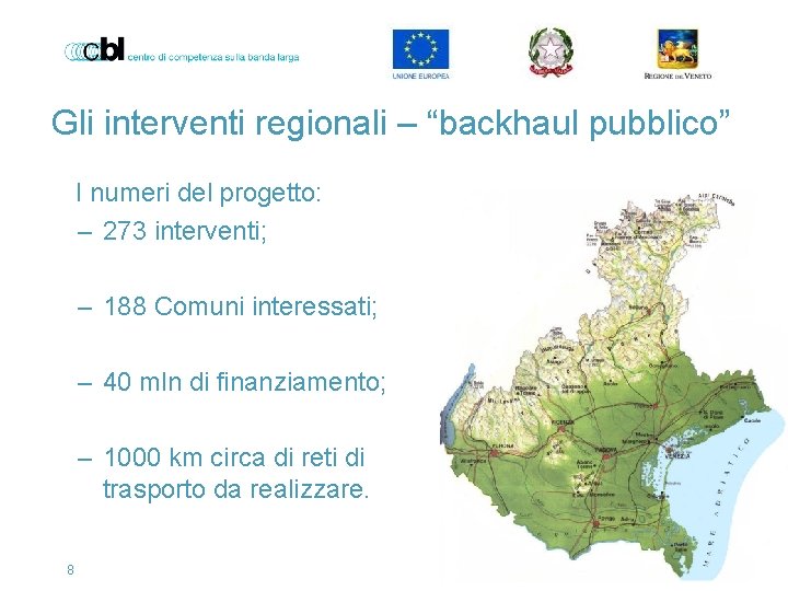 Gli interventi regionali – “backhaul pubblico” I numeri del progetto: – 273 interventi; –