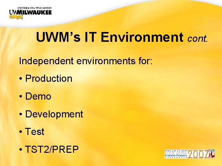 UWM CIO Office UWM’s IT Environment cont. Independent environments for: • Production • Demo