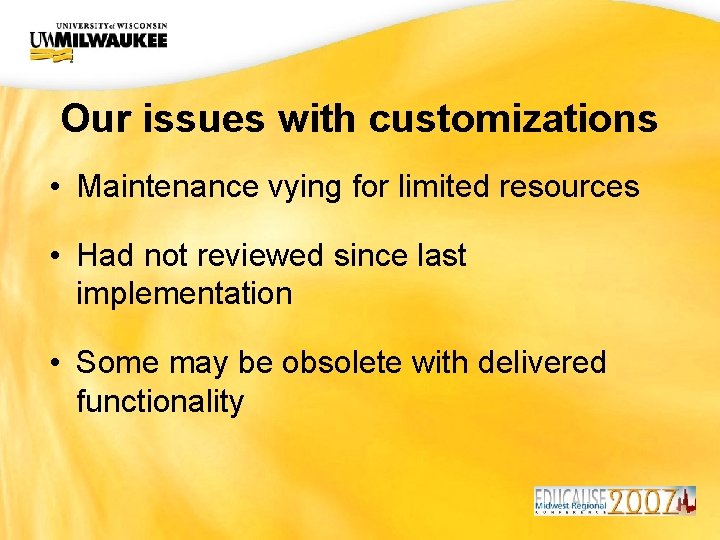 UWM CIO Office Our issues with customizations • Maintenance vying for limited resources •