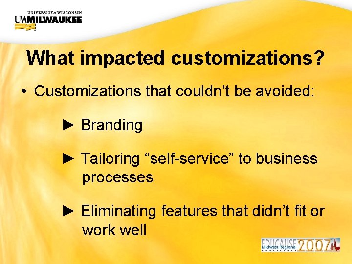 UWM CIO Office What impacted customizations? • Customizations that couldn’t be avoided: ► Branding