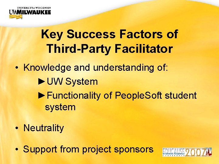 UWM CIO Office Key Success Factors of Third-Party Facilitator • Knowledge and understanding of: