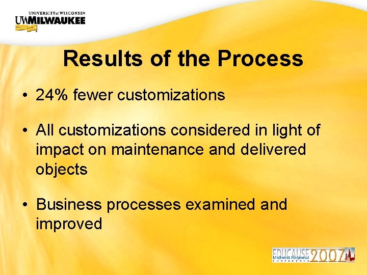 UWM CIO Office Results of the Process • 24% fewer customizations • All customizations