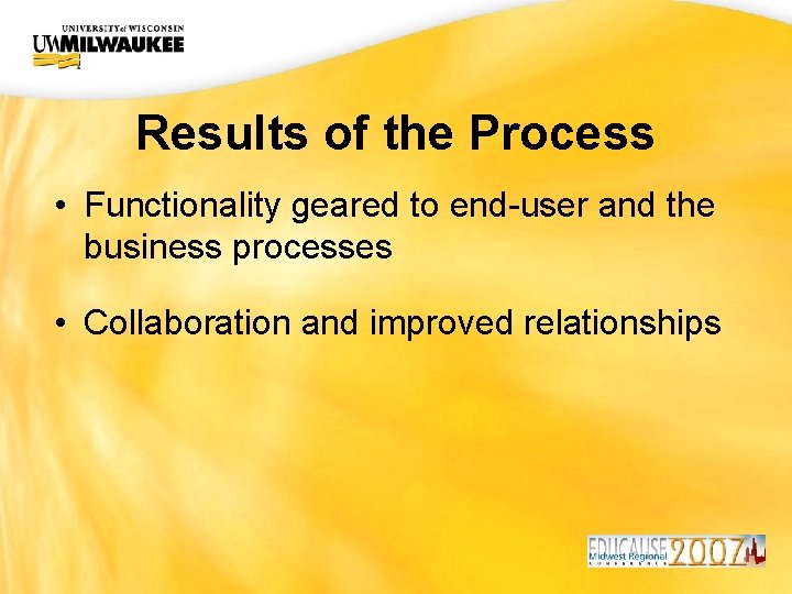 UWM CIO Office Results of the Process • Functionality geared to end-user and the