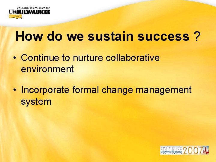 UWM CIO Office How do we sustain success ? • Continue to nurture collaborative