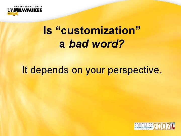 UWM CIO Office Is “customization” a bad word? It depends on your perspective. 