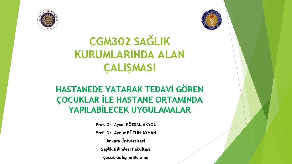 CGM 302 SAĞLIK KURUMLARINDA ALAN ÇALIŞMASI HASTANEDE YATARAK TEDAVİ GÖREN ÇOCUKLAR İLE HASTANE ORTAMINDA