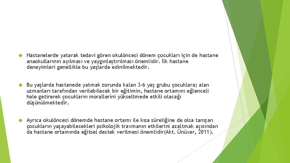  Hastanelerde yatarak tedavi gören okulöncesi dönem çocukları için de hastane anaokullarının açılması ve