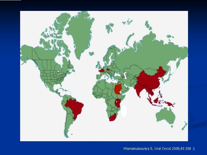Warnakulasuriya S, Oral Oncol 2009; 45: 309 3 