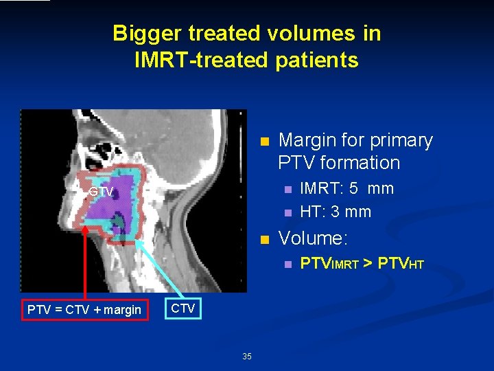 Bigger treated volumes in IMRT-treated patients n Margin for primary PTV formation n GTV