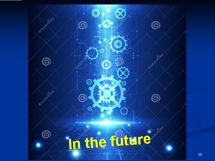 e r u t u f e h In t 60 