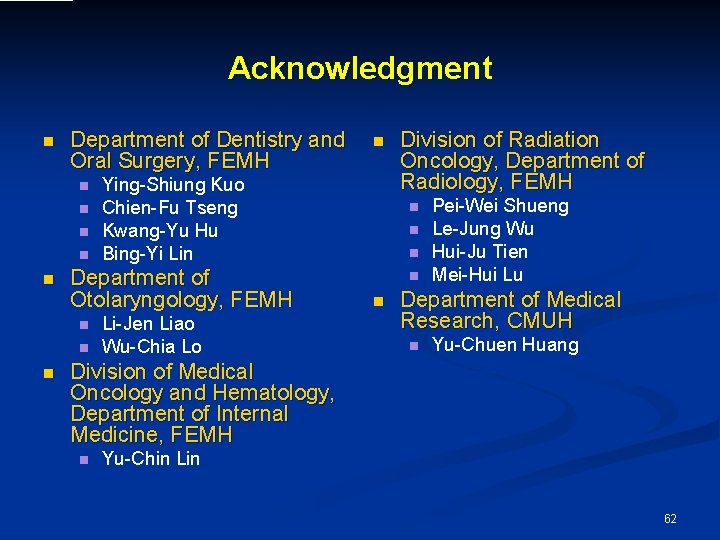 Acknowledgment n Department of Dentistry and Oral Surgery, FEMH n n n n Ying-Shiung