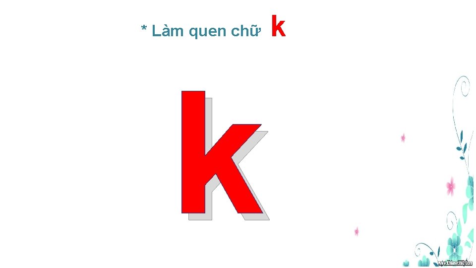 * Làm quen chữ k k 