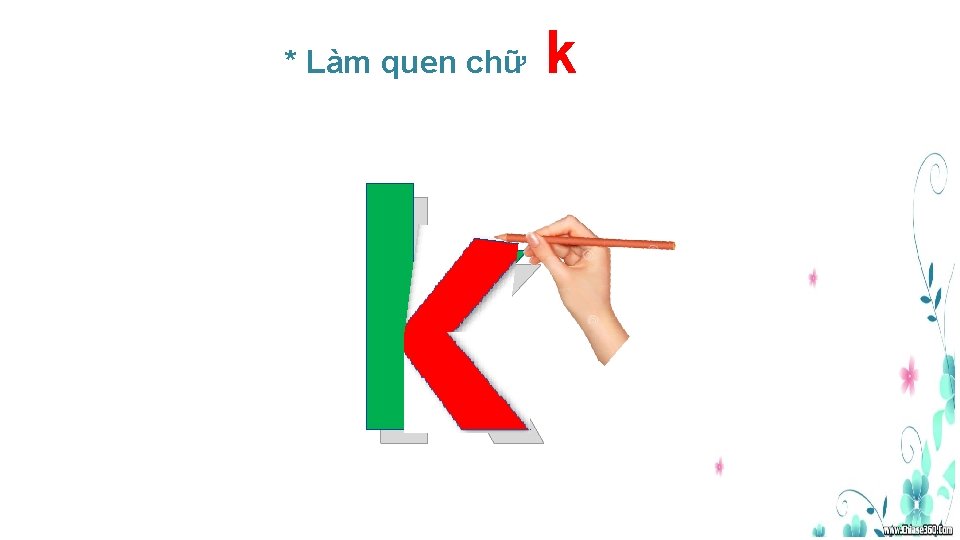 * Làm quen chữ k k 