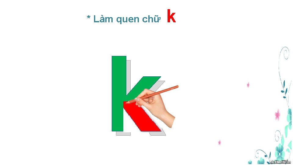 * Làm quen chữ k k 