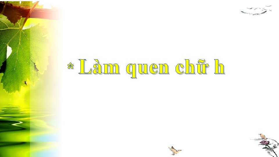 * Làm quen chữ h 