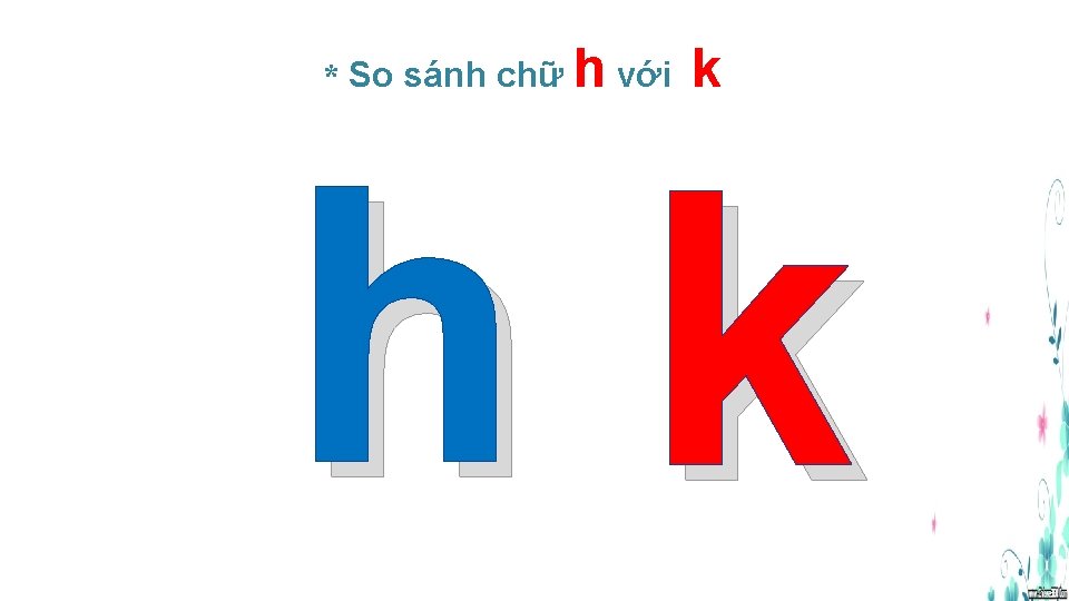 * So sánh chữ h với k hk 