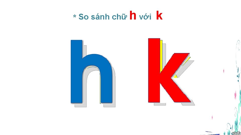 * So sánh chữ h với k hk 