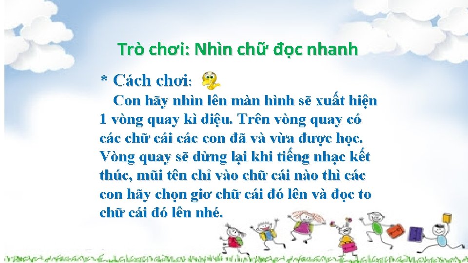 Trò chơi: Nhìn chữ đọc nhanh * Cách chơi: Con * hãy nhìnchơi lên