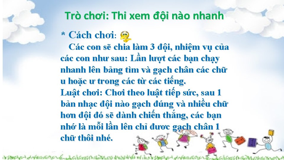 Trò chơi: Thi xem đội nào nhanh * Cách chơi: nhanh Các. Trò conchơi: