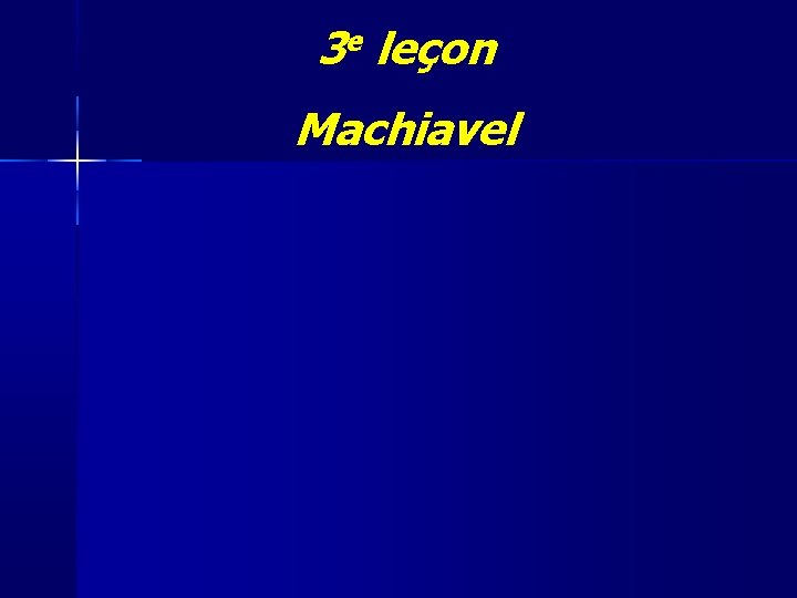 3 e leçon Machiavel 