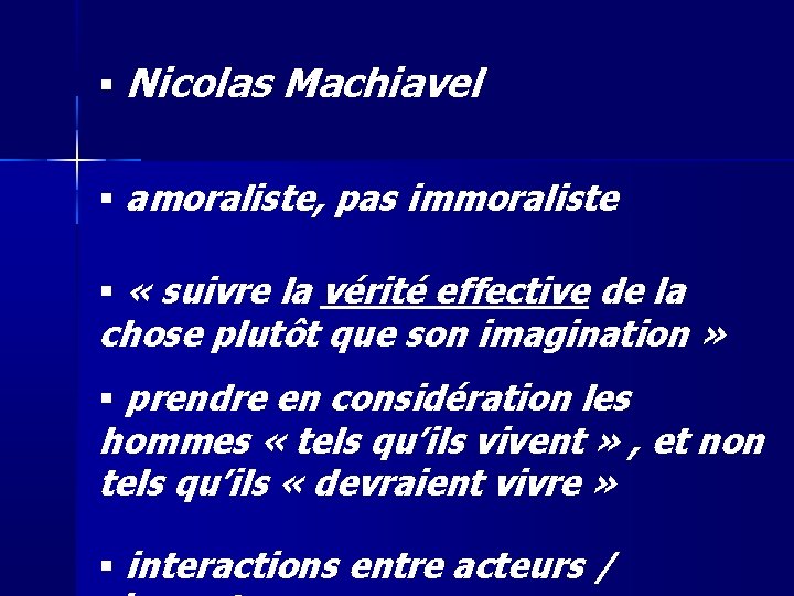  Nicolas Machiavel amoraliste, pas immoraliste « suivre la vérité effective de la chose