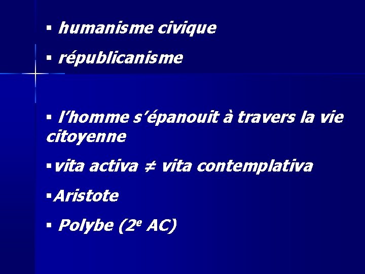  humanisme civique républicanisme l’homme s’épanouit à travers la vie citoyenne vita activa ≠