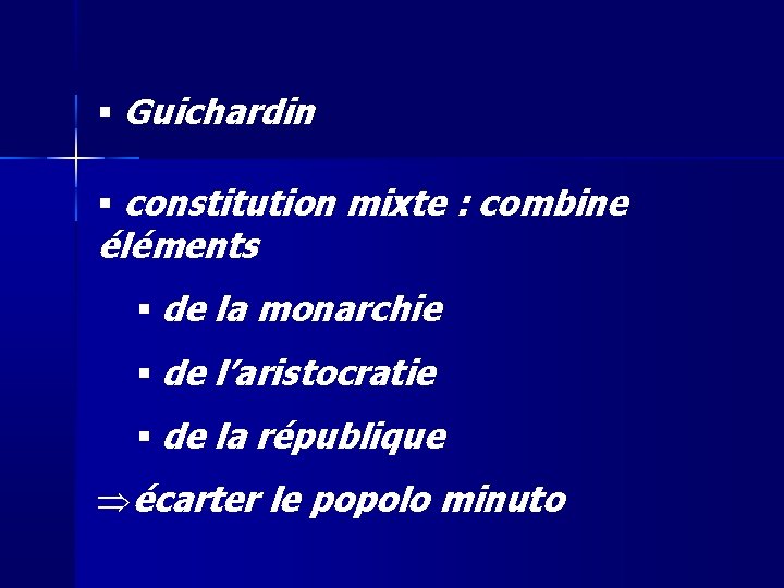  Guichardin constitution mixte : combine éléments de la monarchie de l’aristocratie de la