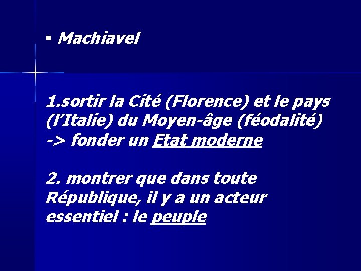  Machiavel 1. sortir la Cité (Florence) et le pays (l’Italie) du Moyen-âge (féodalité)