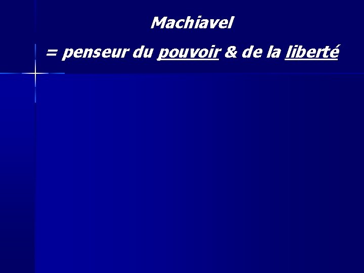 Machiavel = penseur du pouvoir & de la liberté 