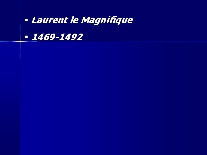  Laurent le Magnifique 1469 -1492 