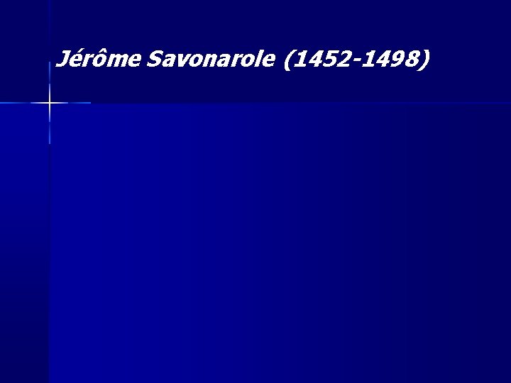 Jérôme Savonarole (1452 -1498) 