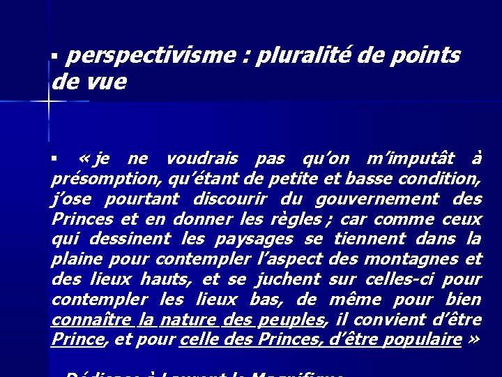  perspectivisme : pluralité de points de vue « je ne voudrais pas qu’on