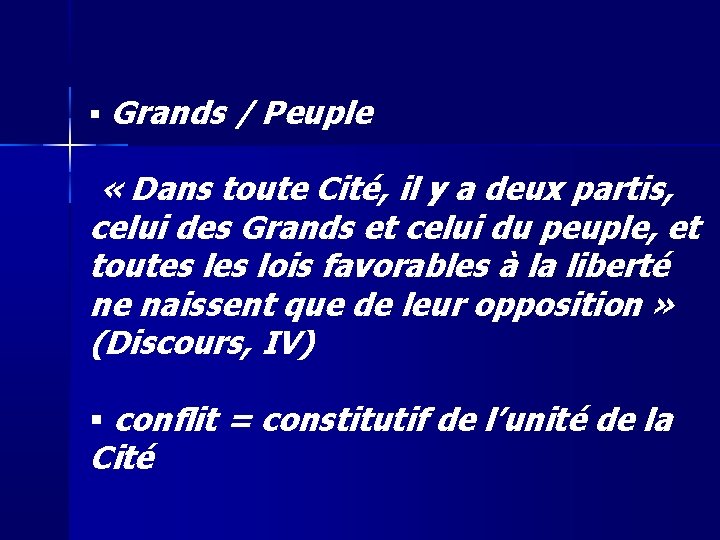  Grands / Peuple « Dans toute Cité, il y a deux partis, celui