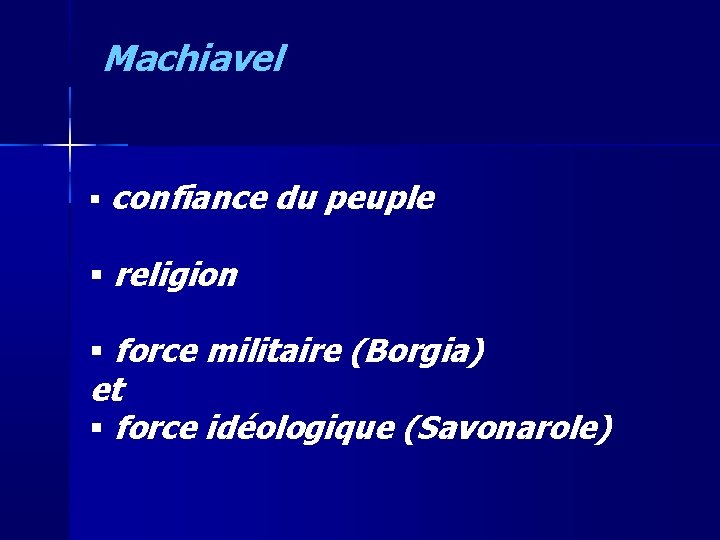 Machiavel confiance du peuple religion force militaire (Borgia) et force idéologique (Savonarole) 