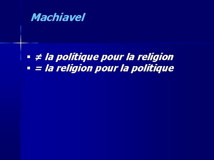 Machiavel ≠ la politique pour la religion = la religion pour la politique 