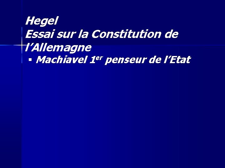 Hegel Essai sur la Constitution de l’Allemagne Machiavel 1 er penseur de l’Etat 