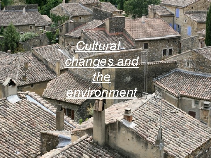 Cultural changes and the environment 