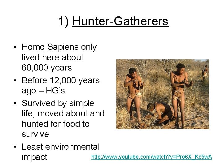 1) Hunter-Gatherers • Homo Sapiens only lived here about 60, 000 years • Before