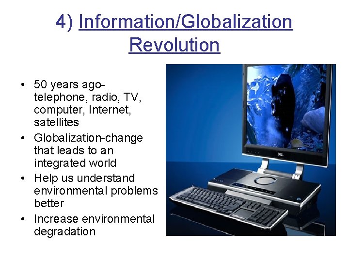 4) Information/Globalization Revolution • 50 years agotelephone, radio, TV, computer, Internet, satellites • Globalization-change