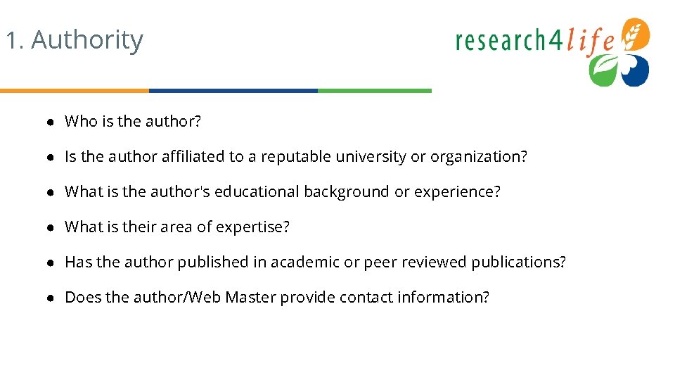 1. Authority ● Who is the author? ● Is the author affiliated to a