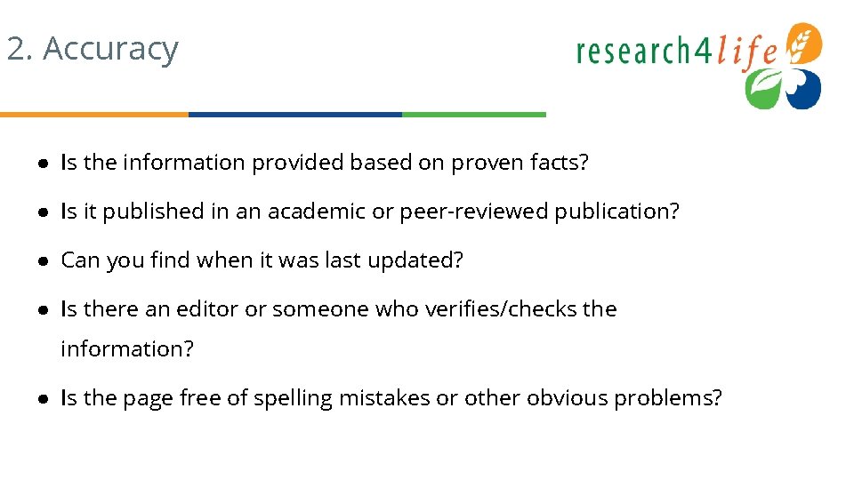 2. Accuracy ● Is the information provided based on proven facts? ● Is it