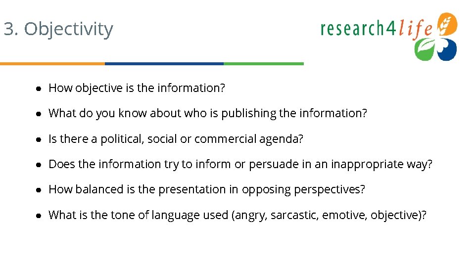 3. Objectivity ● How objective is the information? ● What do you know about